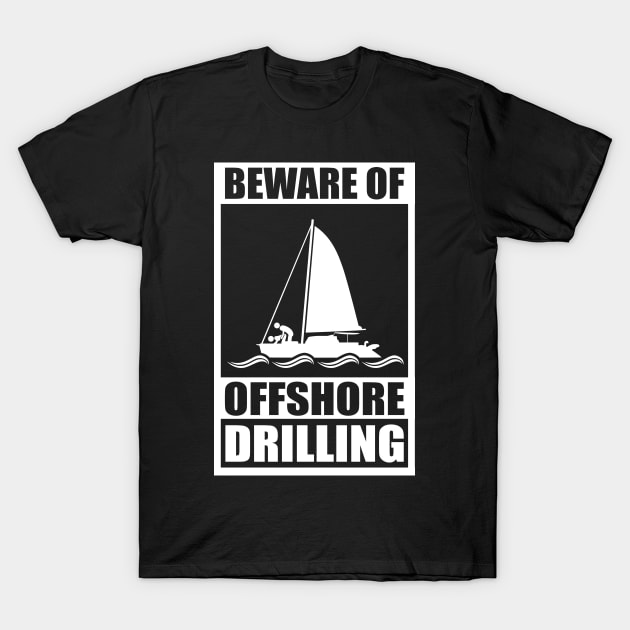 Sail | Beware Of Offshore Drilling | Sailing Gift T-Shirt by Streetwear KKS